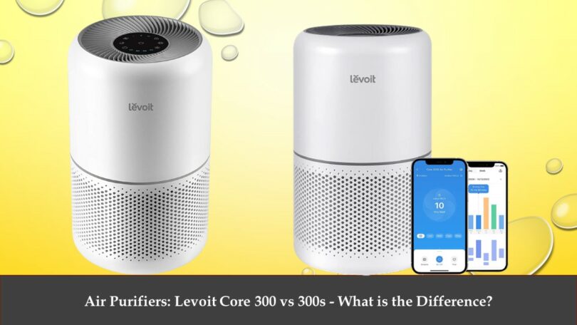 Levoit Core 300 vs 300s